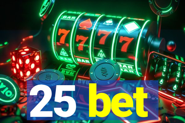 25 bet